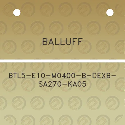 balluff-btl5-e10-m0400-b-dexb-sa270-ka05