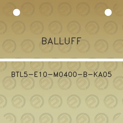 balluff-btl5-e10-m0400-b-ka05