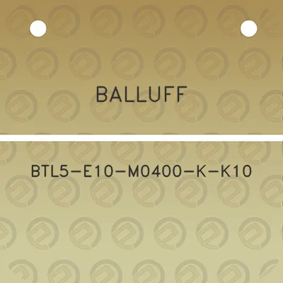 balluff-btl5-e10-m0400-k-k10