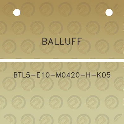 balluff-btl5-e10-m0420-h-k05