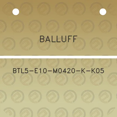 balluff-btl5-e10-m0420-k-k05