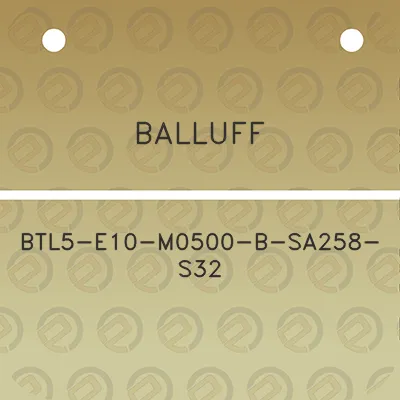 balluff-btl5-e10-m0500-b-sa258-s32