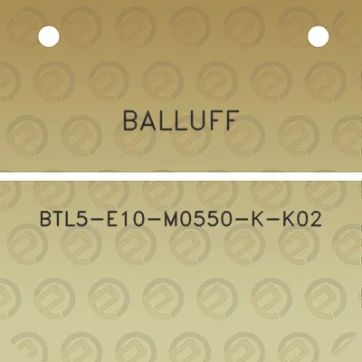 balluff-btl5-e10-m0550-k-k02