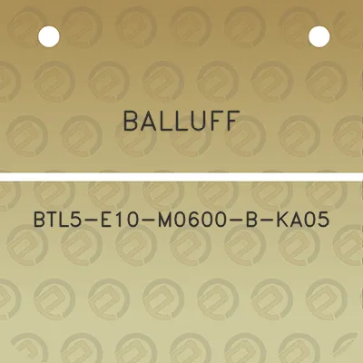 balluff-btl5-e10-m0600-b-ka05