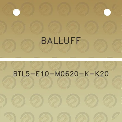 balluff-btl5-e10-m0620-k-k20