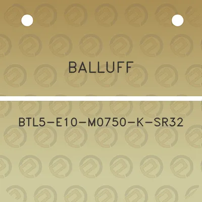 balluff-btl5-e10-m0750-k-sr32