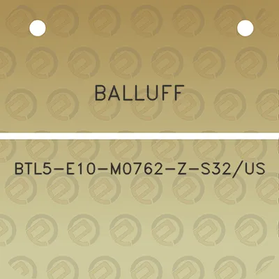 balluff-btl5-e10-m0762-z-s32us