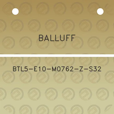 balluff-btl5-e10-m0762-z-s32