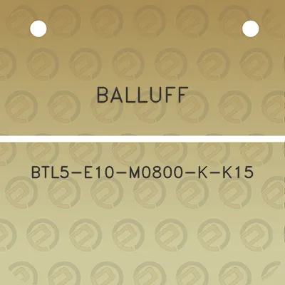 balluff-btl5-e10-m0800-k-k15