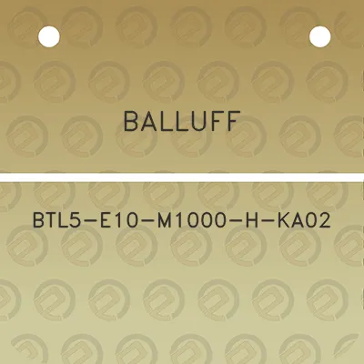 balluff-btl5-e10-m1000-h-ka02