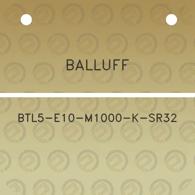 balluff-btl5-e10-m1000-k-sr32