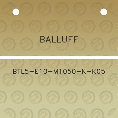 balluff-btl5-e10-m1050-k-k05