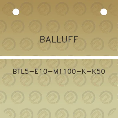 balluff-btl5-e10-m1100-k-k50