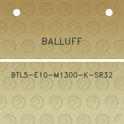 balluff-btl5-e10-m1300-k-sr32