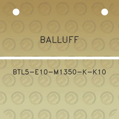 balluff-btl5-e10-m1350-k-k10