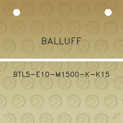 balluff-btl5-e10-m1500-k-k15