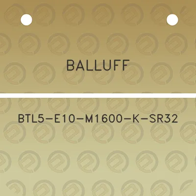 balluff-btl5-e10-m1600-k-sr32