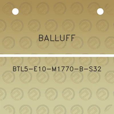 balluff-btl5-e10-m1770-b-s32