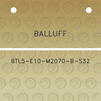 balluff-btl5-e10-m2070-b-s32