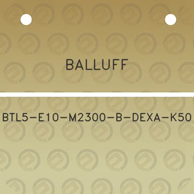 balluff-btl5-e10-m2300-b-dexa-k50