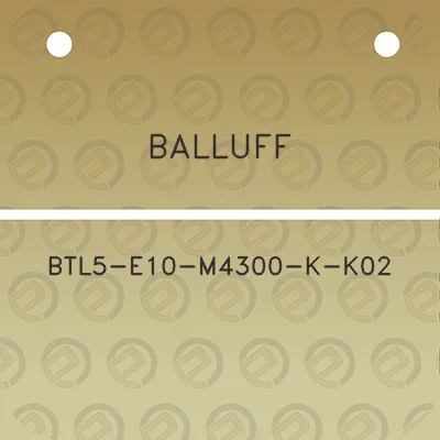 balluff-btl5-e10-m4300-k-k02