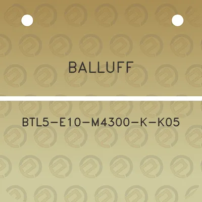 balluff-btl5-e10-m4300-k-k05