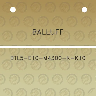 balluff-btl5-e10-m4300-k-k10