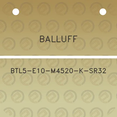 balluff-btl5-e10-m4520-k-sr32