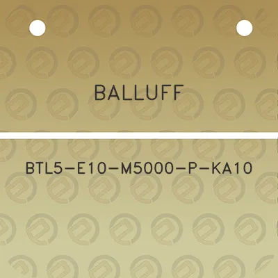 balluff-btl5-e10-m5000-p-ka10