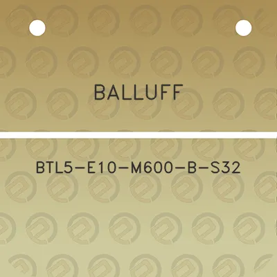 balluff-btl5-e10-m600-b-s32