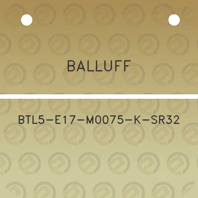 balluff-btl5-e17-m0075-k-sr32