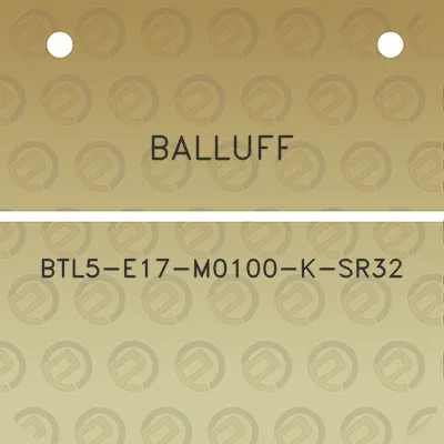 balluff-btl5-e17-m0100-k-sr32