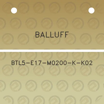 balluff-btl5-e17-m0200-k-k02