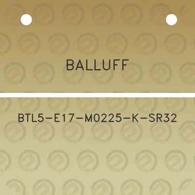 balluff-btl5-e17-m0225-k-sr32