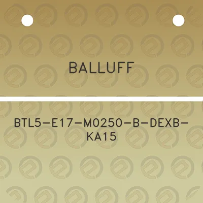 balluff-btl5-e17-m0250-b-dexb-ka15