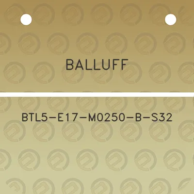 balluff-btl5-e17-m0250-b-s32