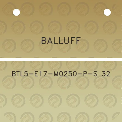 balluff-btl5-e17-m0250-p-s-32