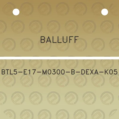 balluff-btl5-e17-m0300-b-dexa-k05