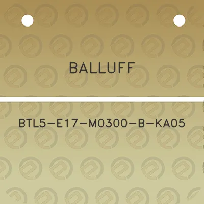 balluff-btl5-e17-m0300-b-ka05