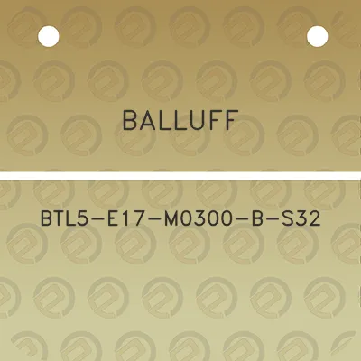 balluff-btl5-e17-m0300-b-s32