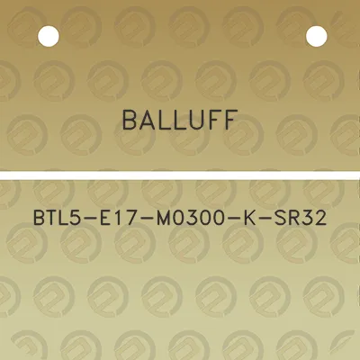 balluff-btl5-e17-m0300-k-sr32