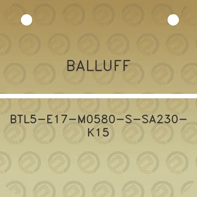 balluff-btl5-e17-m0580-s-sa230-k15