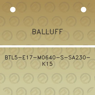 balluff-btl5-e17-m0640-s-sa230-k15