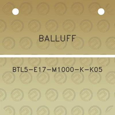 balluff-btl5-e17-m1000-k-k05