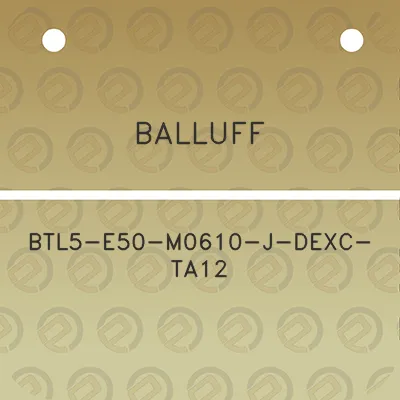 balluff-btl5-e50-m0610-j-dexc-ta12