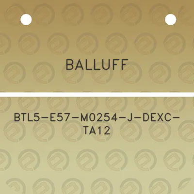 balluff-btl5-e57-m0254-j-dexc-ta12