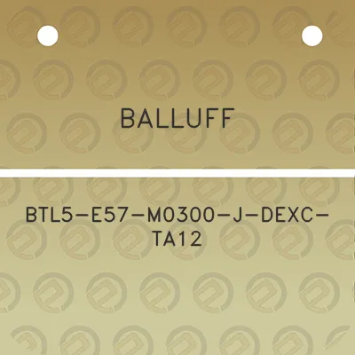 balluff-btl5-e57-m0300-j-dexc-ta12