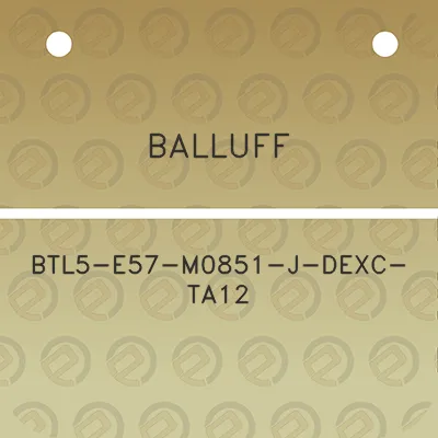 balluff-btl5-e57-m0851-j-dexc-ta12