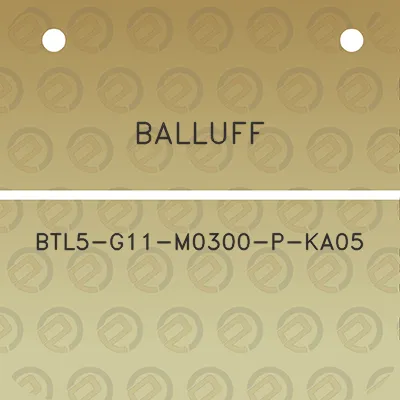 balluff-btl5-g11-m0300-p-ka05