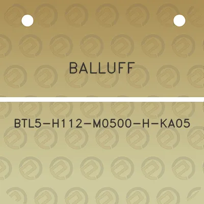 balluff-btl5-h112-m0500-h-ka05